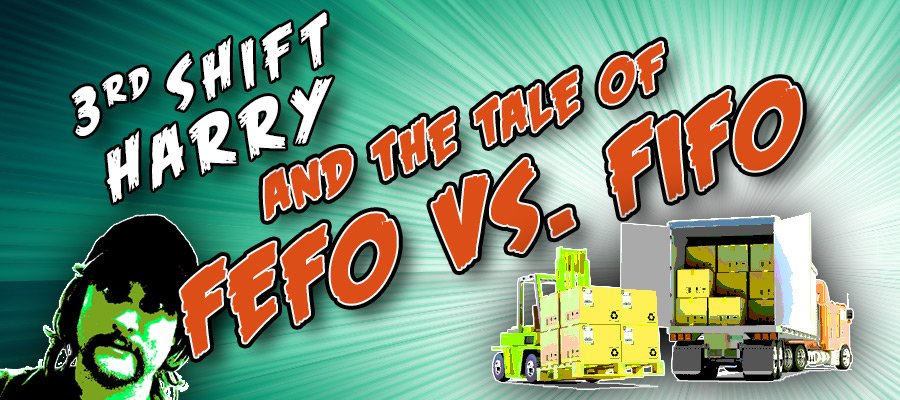 3rd Shift Harry and the Tale of FEFO vs. FIFO